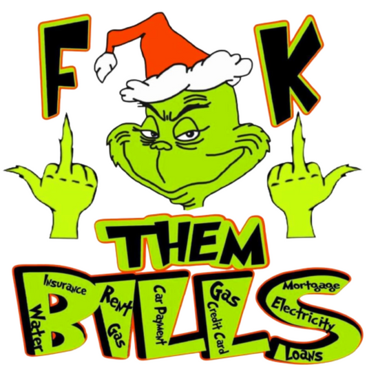 F**K Them Bills Grinch DTF Transfer