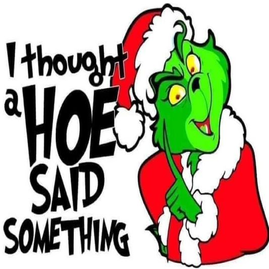 Thought A H... Said Something Grinch DTF Transfer